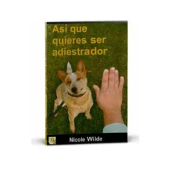 Kns LIBRO "ASÍ QUE QUIERES SER ADIESTRADOR" Nicole Wilde